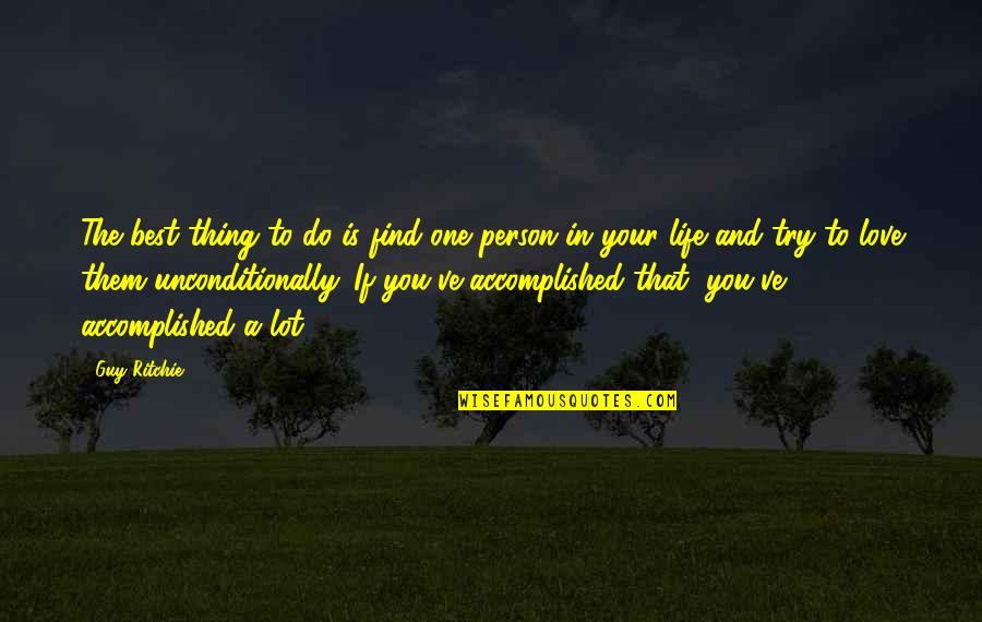 One Person You Love Quotes By Guy Ritchie: The best thing to do is find one