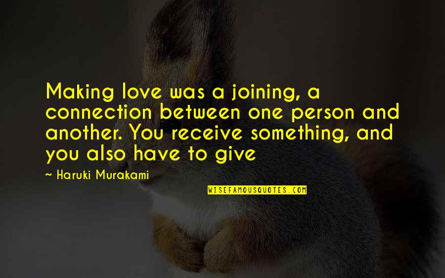 One Person You Love Quotes By Haruki Murakami: Making love was a joining, a connection between