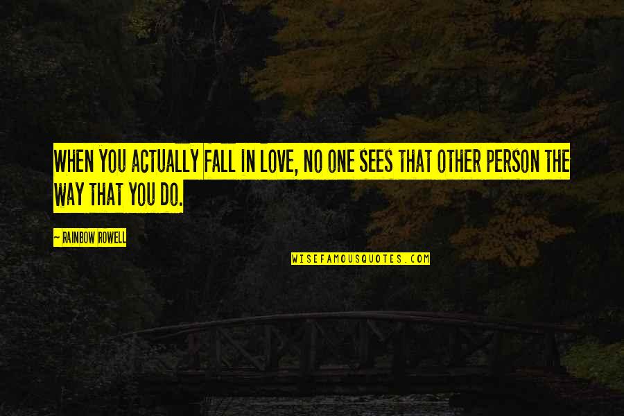 One Person You Love Quotes By Rainbow Rowell: When you actually fall in love, no one