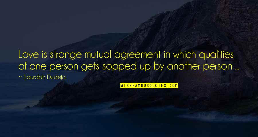 One Person You Love Quotes By Saurabh Dudeja: Love is strange mutual agreement in which qualities