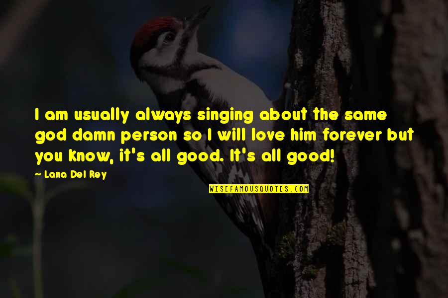One Person You Will Always Love Quotes By Lana Del Rey: I am usually always singing about the same