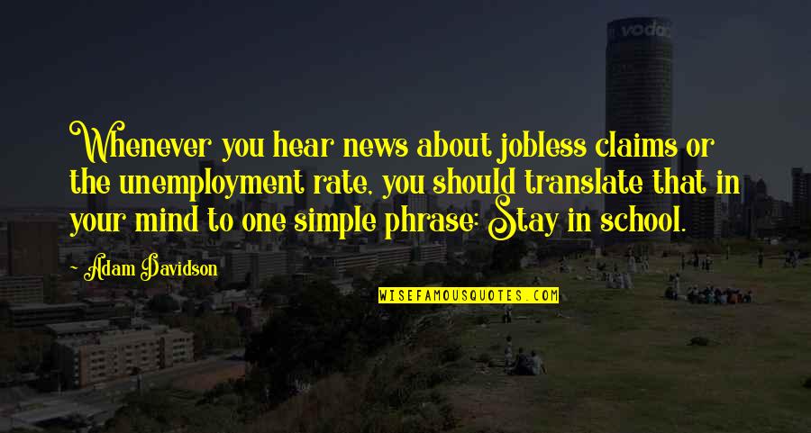 One Phrase Quotes By Adam Davidson: Whenever you hear news about jobless claims or