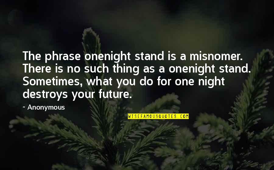 One Phrase Quotes By Anonymous: The phrase onenight stand is a misnomer. There