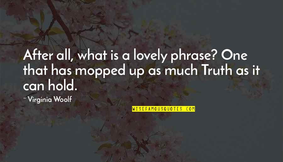 One Phrase Quotes By Virginia Woolf: After all, what is a lovely phrase? One