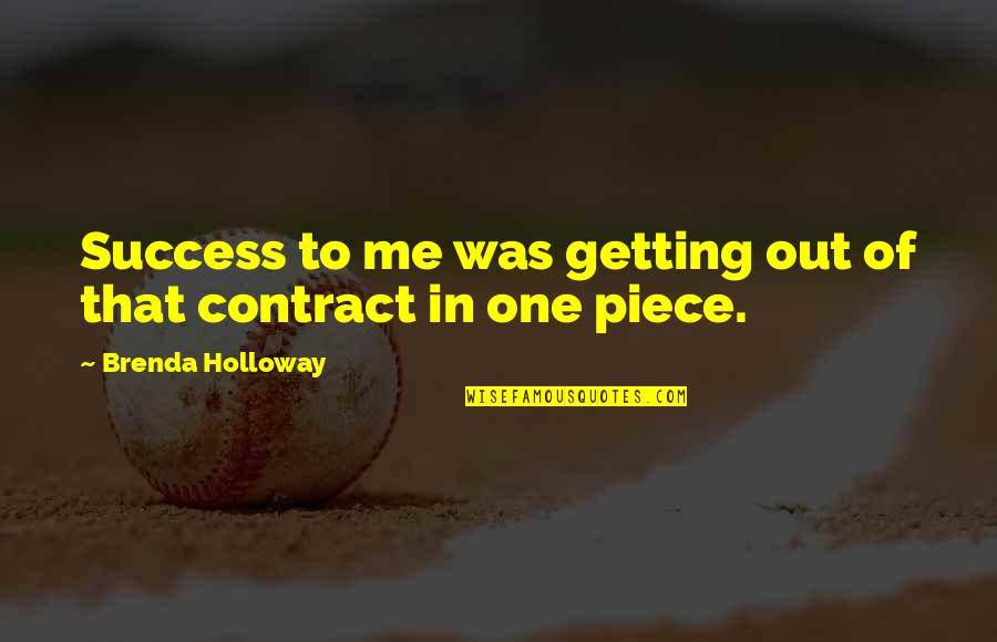 One Piece All Quotes By Brenda Holloway: Success to me was getting out of that One Piece All Quotes By Brenda Holloway: Success to me was getting out of that