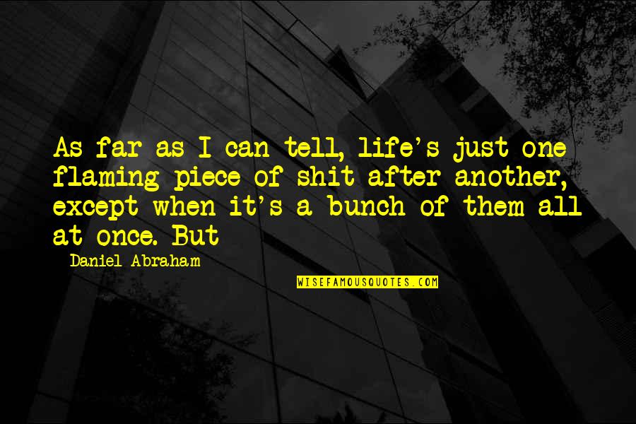 One Piece All Quotes By Daniel Abraham: As far as I can tell, life's just One Piece All Quotes By Daniel Abraham: As far as I can tell, life's just