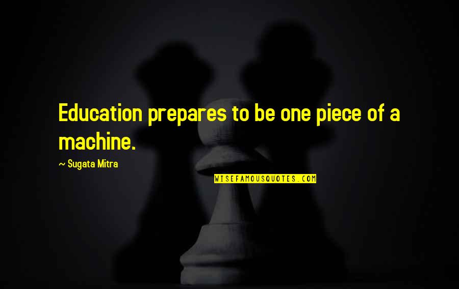 One Piece Quotes By Sugata Mitra: Education prepares to be one piece of a One Piece Quotes By Sugata Mitra: Education prepares to be one piece of a