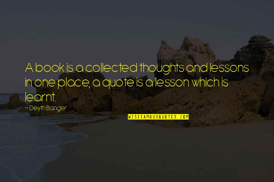 One Place Quotes By Deyth Banger: A book is a collected thoughts and lessons One Place Quotes By Deyth Banger: A book is a collected thoughts and lessons