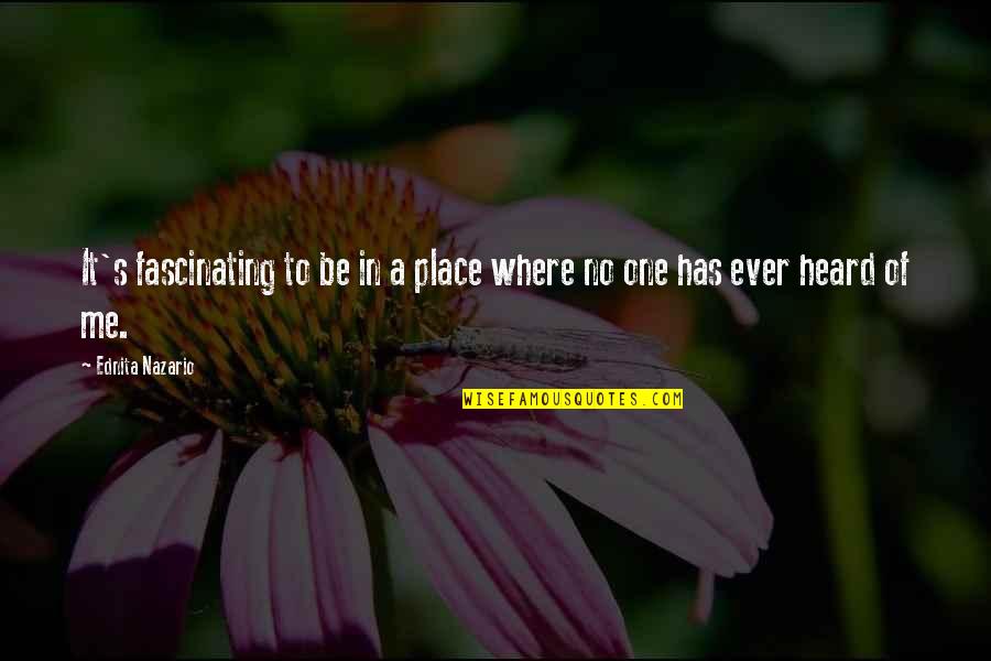 One Place Quotes By Ednita Nazario: It's fascinating to be in a place where One Place Quotes By Ednita Nazario: It's fascinating to be in a place where