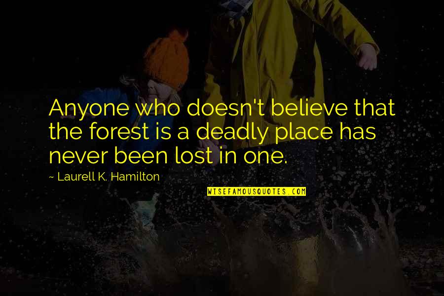One Place Quotes By Laurell K. Hamilton: Anyone who doesn't believe that the forest is One Place Quotes By Laurell K. Hamilton: Anyone who doesn't believe that the forest is