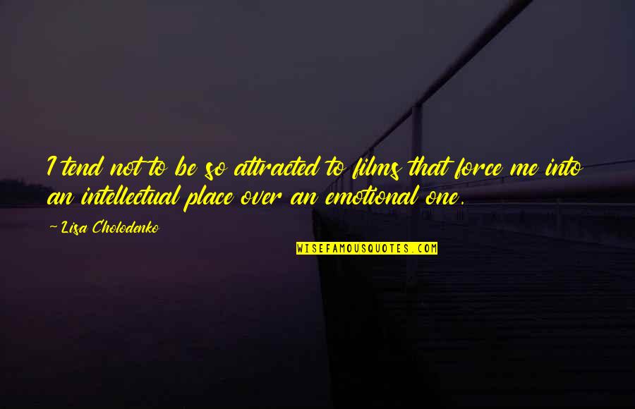 One Place Quotes By Lisa Cholodenko: I tend not to be so attracted to One Place Quotes By Lisa Cholodenko: I tend not to be so attracted to