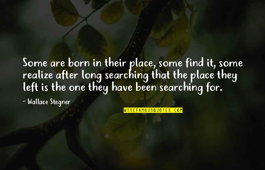 One Place Quotes By Wallace Stegner: Some are born in their place, some find One Place Quotes By Wallace Stegner: Some are born in their place, some find