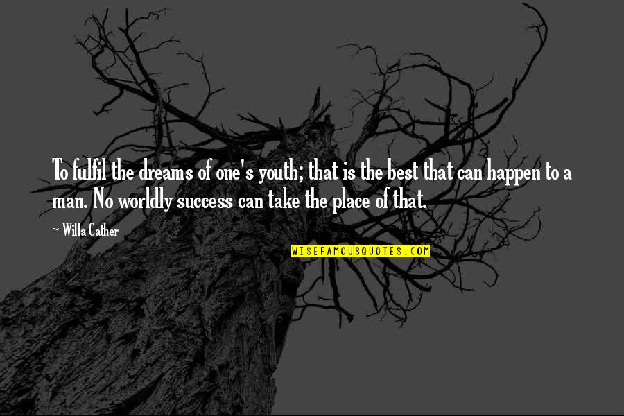 One Place Quotes By Willa Cather: To fulfil the dreams of one's youth; that One Place Quotes By Willa Cather: To fulfil the dreams of one's youth; that