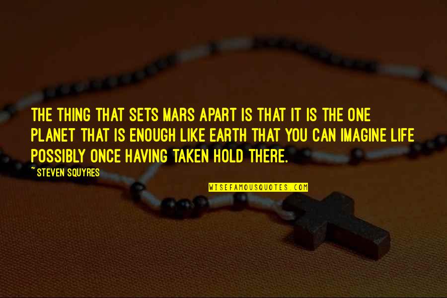 One Planet Earth Quotes By Steven Squyres: The thing that sets Mars apart is that One Planet Earth Quotes By Steven Squyres: The thing that sets Mars apart is that