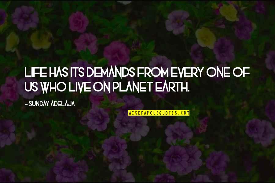 One Planet Earth Quotes By Sunday Adelaja: Life has its demands from every one of One Planet Earth Quotes By Sunday Adelaja: Life has its demands from every one of