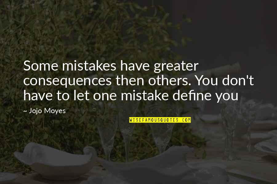 One Plus One Jojo Moyes Quotes By Jojo Moyes: Some mistakes have greater consequences then others. You One Plus One Jojo Moyes Quotes By Jojo Moyes: Some mistakes have greater consequences then others. You