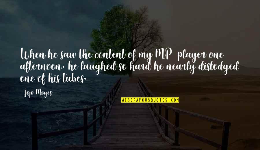 One Plus One Jojo Moyes Quotes By Jojo Moyes: When he saw the content of my MP3 One Plus One Jojo Moyes Quotes By Jojo Moyes: When he saw the content of my MP3
