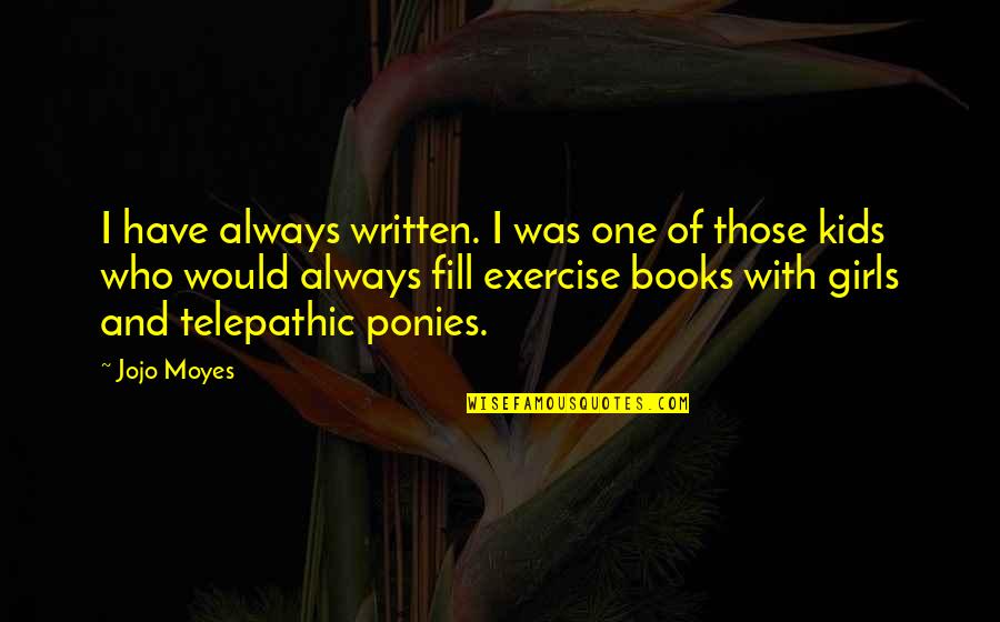 One Plus One Jojo Moyes Quotes By Jojo Moyes: I have always written. I was one of