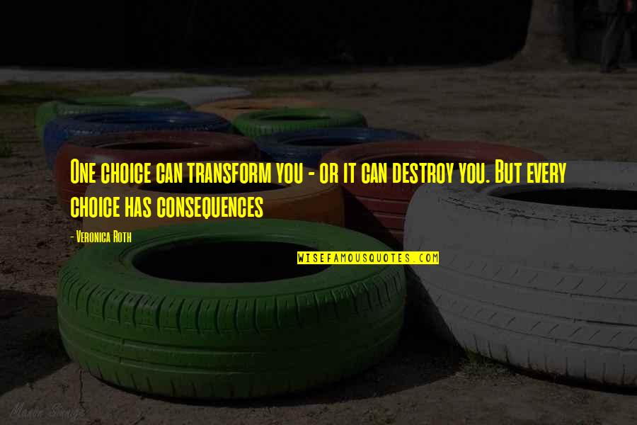 One Plus One Jojo Moyes Quotes By Veronica Roth: One choice can transform you - or it One Plus One Jojo Moyes Quotes By Veronica Roth: One choice can transform you - or it