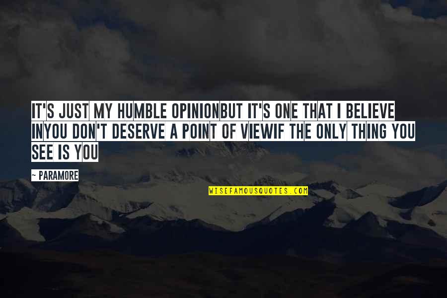 One Point Of View Quotes By Paramore: It's just my humble opinionBut it's one that One Point Of View Quotes By Paramore: It's just my humble opinionBut it's one that