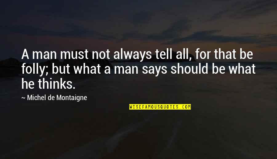 One Point Perspective Quotes By Michel De Montaigne: A man must not always tell all, for