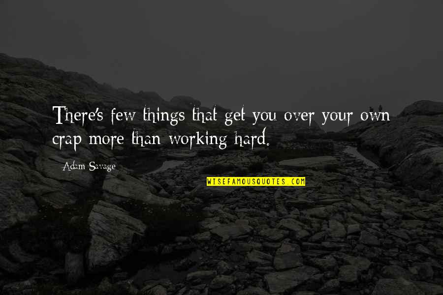 One Positive Thought A Day Quotes By Adam Savage: There's few things that get you over your