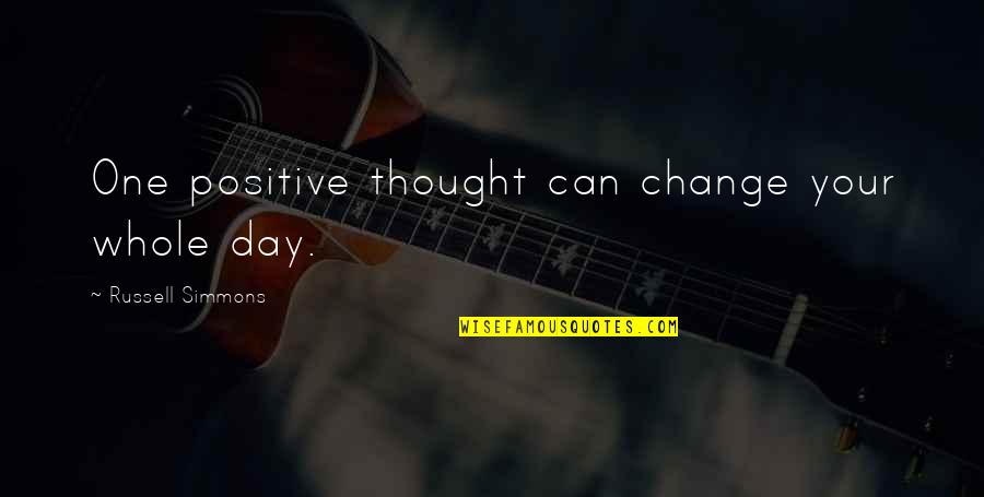One Positive Thought A Day Quotes By Russell Simmons: One positive thought can change your whole day.