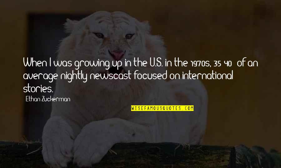 One Positive Thought Quotes By Ethan Zuckerman: When I was growing up in the U.S. One Positive Thought Quotes By Ethan Zuckerman: When I was growing up in the U.S.
