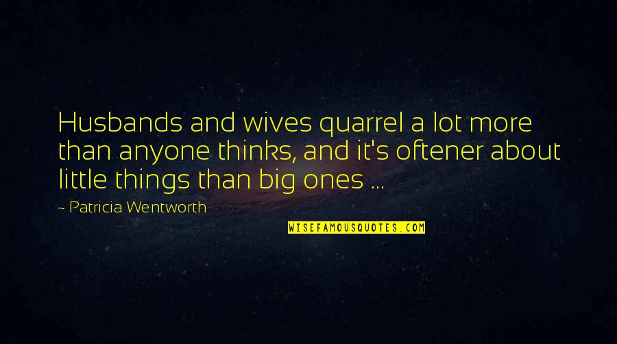 One Positive Thought Quotes By Patricia Wentworth: Husbands and wives quarrel a lot more than One Positive Thought Quotes By Patricia Wentworth: Husbands and wives quarrel a lot more than