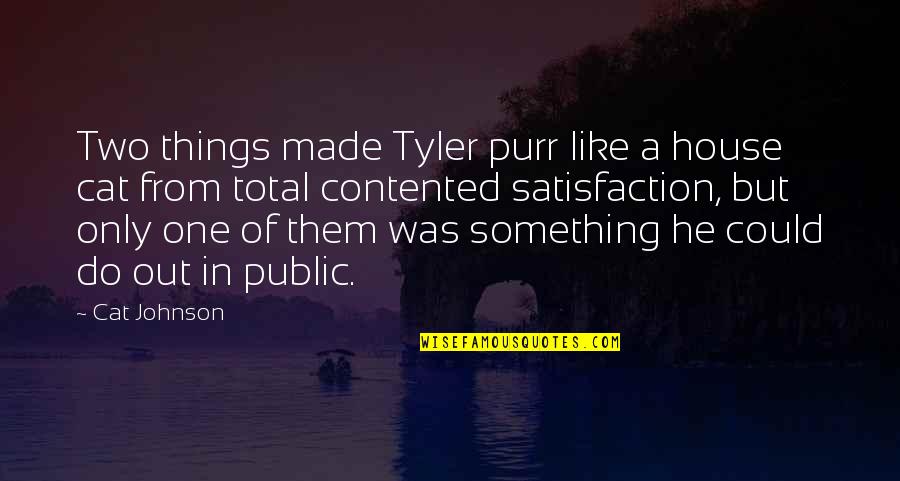 One Punch Mickey Quotes By Cat Johnson: Two things made Tyler purr like a house