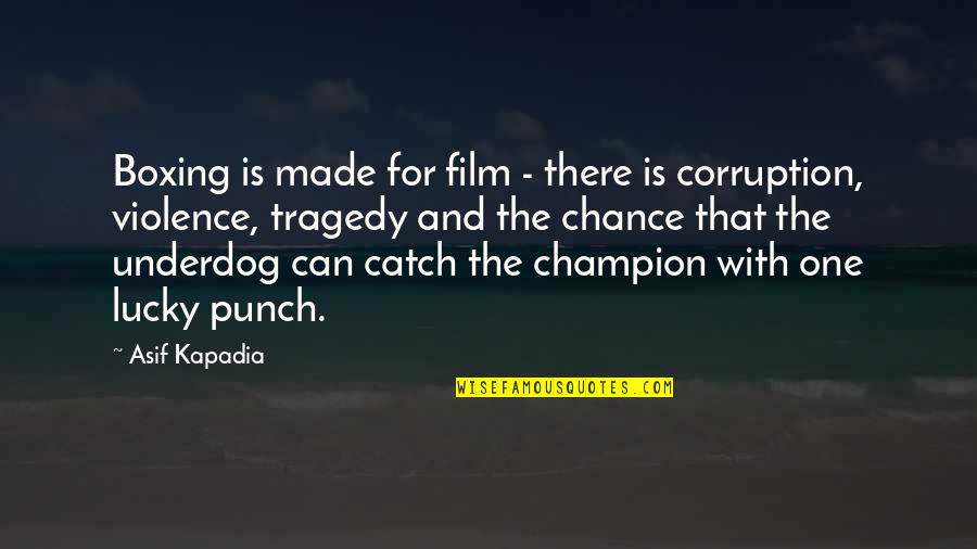 One Punch Quotes By Asif Kapadia: Boxing is made for film - there is