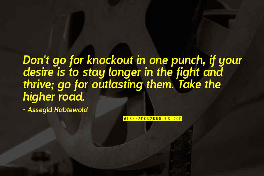 One Punch Quotes By Assegid Habtewold: Don't go for knockout in one punch, if