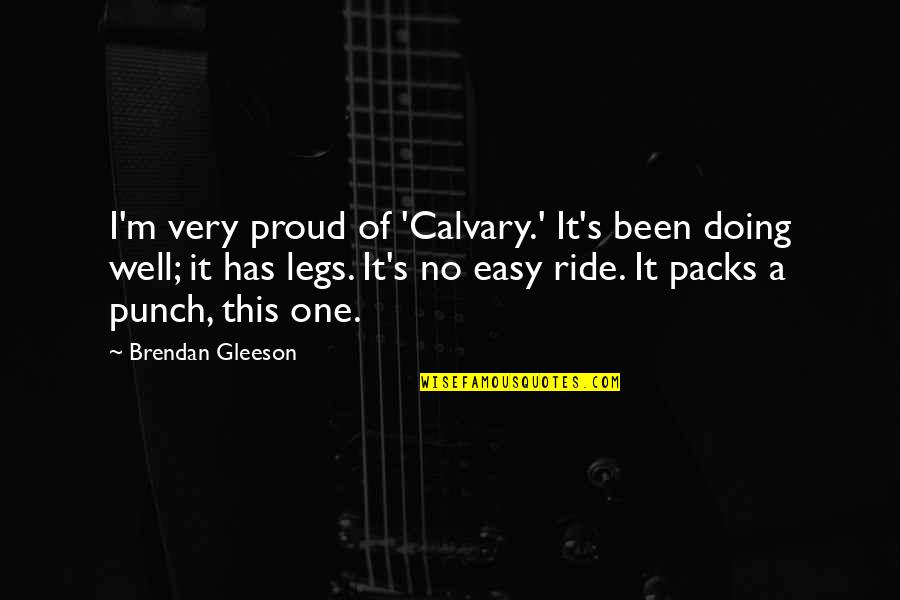 One Punch Quotes By Brendan Gleeson: I'm very proud of 'Calvary.' It's been doing