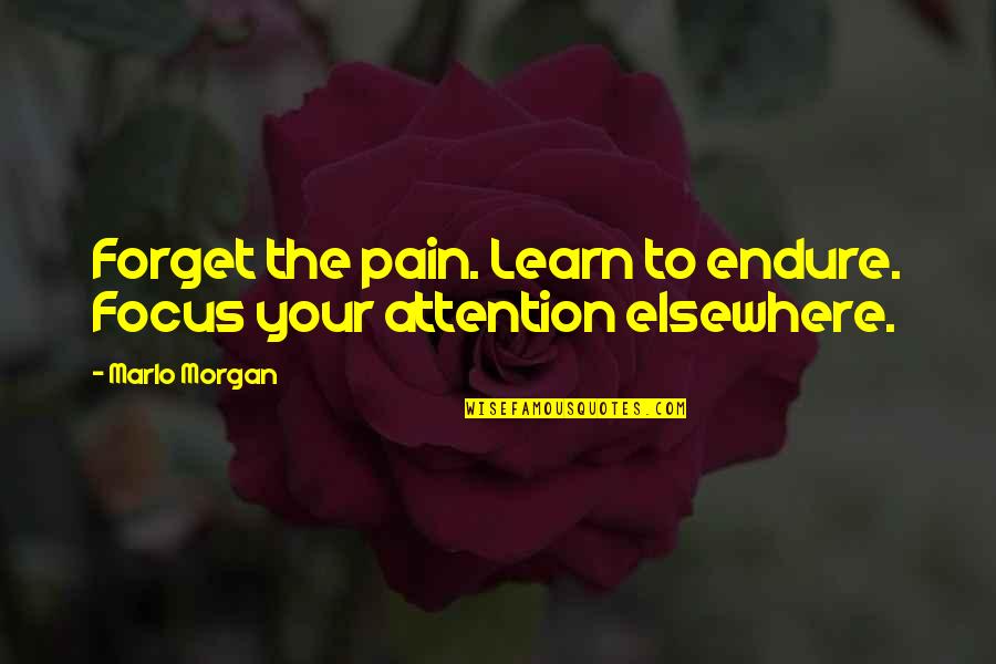 One Quote Or Two Quotes By Marlo Morgan: Forget the pain. Learn to endure. Focus your