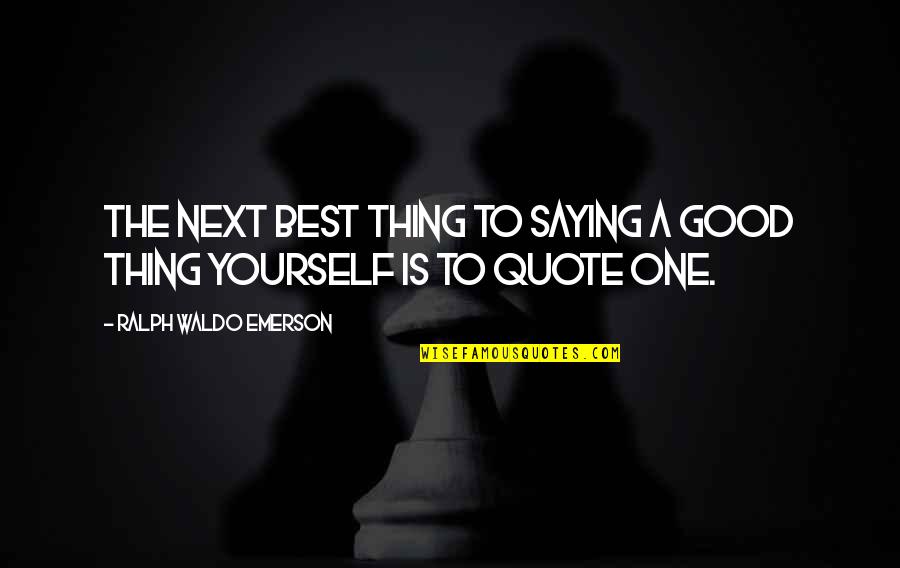 One Quote Quotes By Ralph Waldo Emerson: The next best thing to saying a good