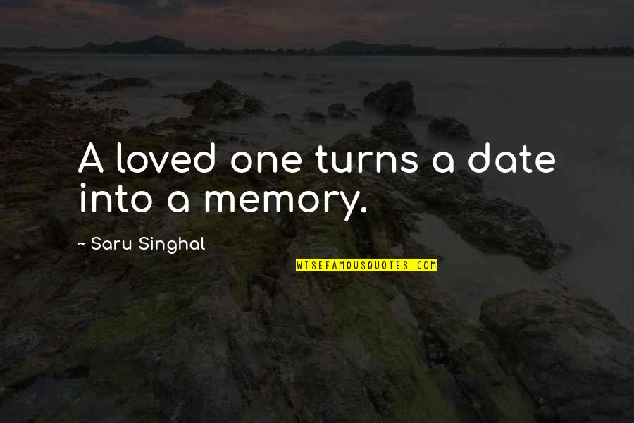 One Quote Quotes By Saru Singhal: A loved one turns a date into a