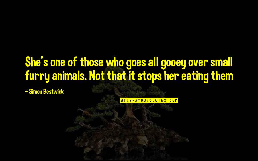 One Quote Quotes By Simon Bestwick: She's one of those who goes all gooey