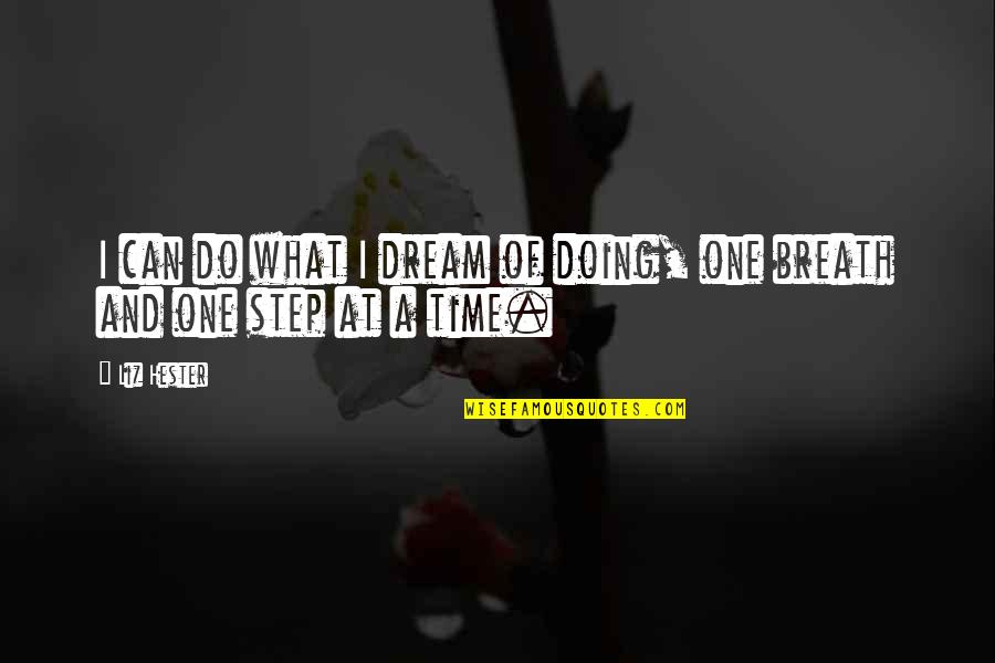 One Quotes And Quotes By Liz Hester: I can do what I dream of doing,