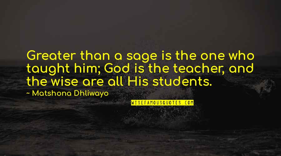 One Quotes And Quotes By Matshona Dhliwayo: Greater than a sage is the one who