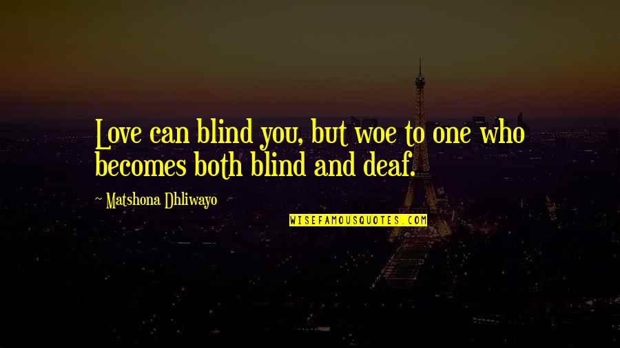 One Quotes And Quotes By Matshona Dhliwayo: Love can blind you, but woe to one