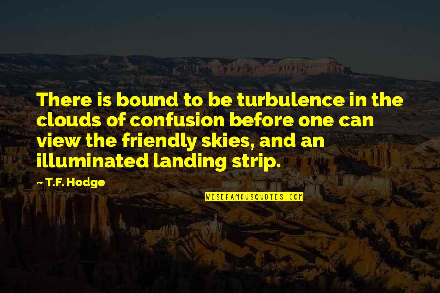 One Quotes And Quotes By T.F. Hodge: There is bound to be turbulence in the