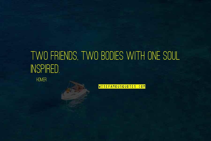 One Quotes By Homer: Two friends, two bodies with one soul inspired.