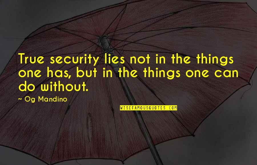 One Quotes By Og Mandino: True security lies not in the things one