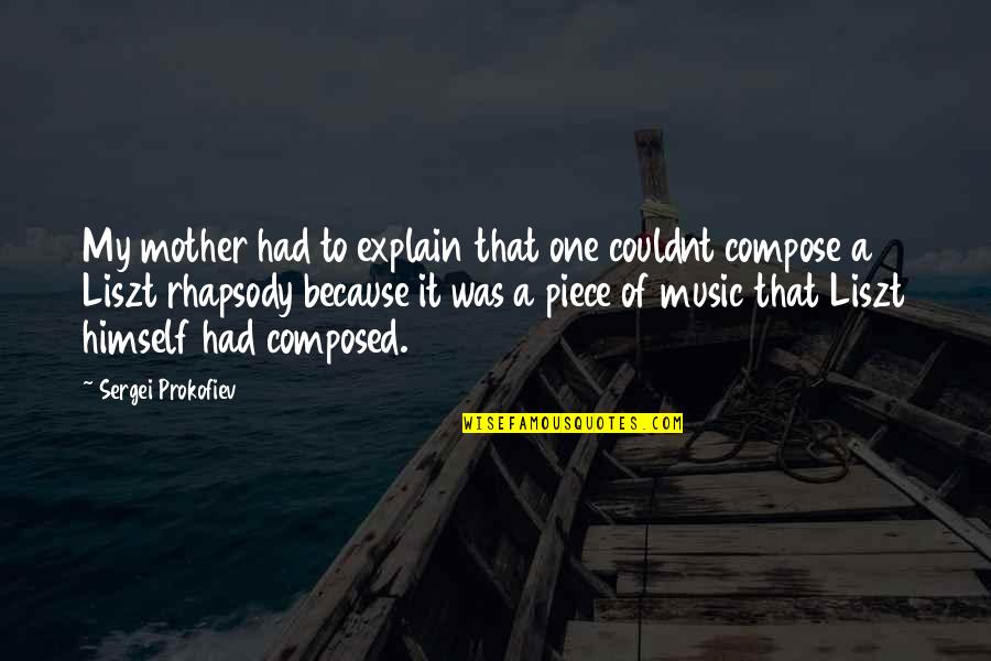 One Quotes By Sergei Prokofiev: My mother had to explain that one couldnt