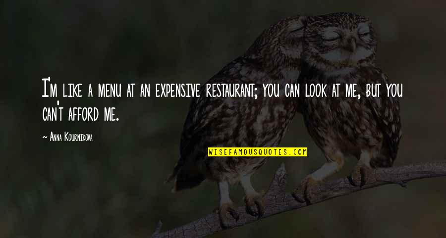 One Raindrop Quotes By Anna Kournikova: I'm like a menu at an expensive restaurant;