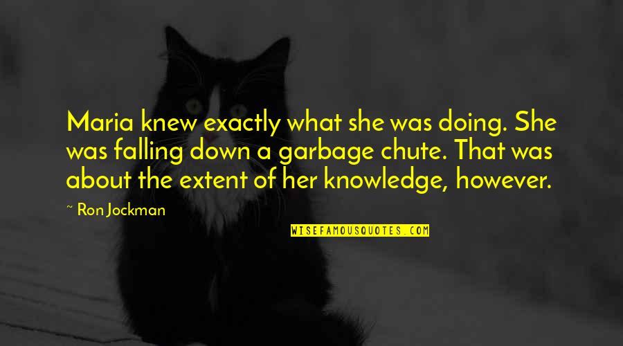 One Raindrop Quotes By Ron Jockman: Maria knew exactly what she was doing. She One Raindrop Quotes By Ron Jockman: Maria knew exactly what she was doing. She