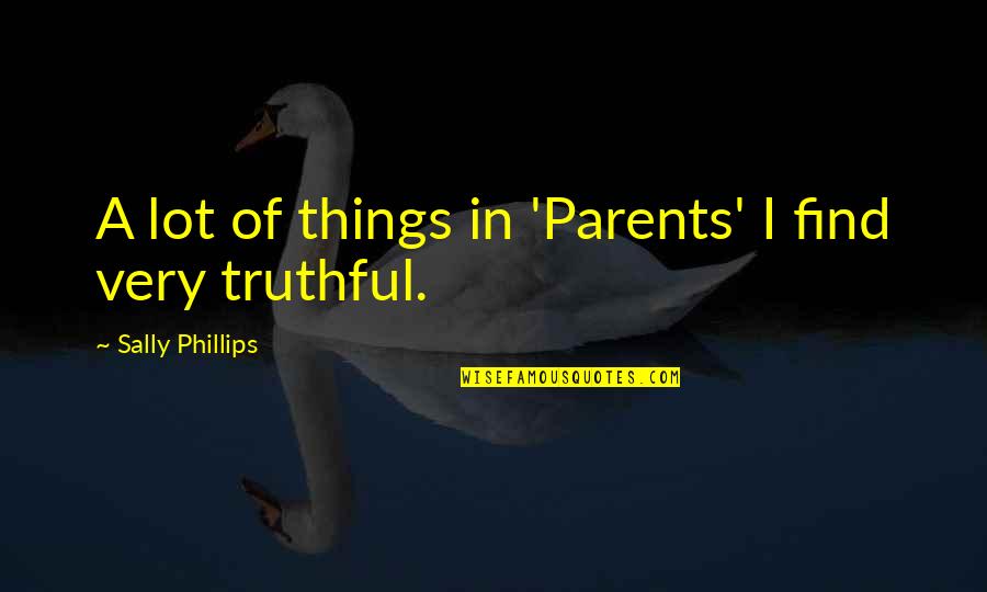 One Real Friend Quotes By Sally Phillips: A lot of things in 'Parents' I find One Real Friend Quotes By Sally Phillips: A lot of things in 'Parents' I find