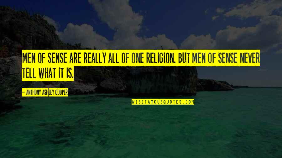 One Religion Quotes By Anthony Ashley Cooper: Men of sense are really all of one