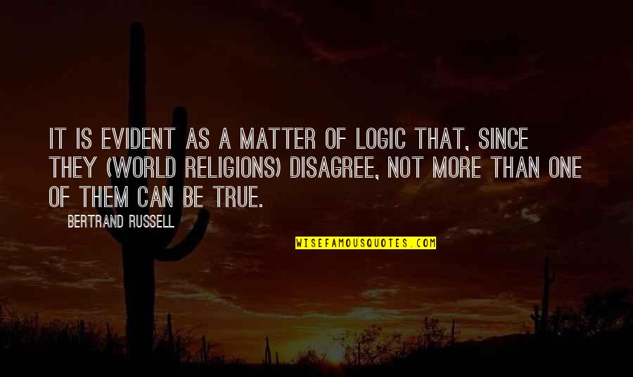 One Religion Quotes By Bertrand Russell: It is evident as a matter of logic