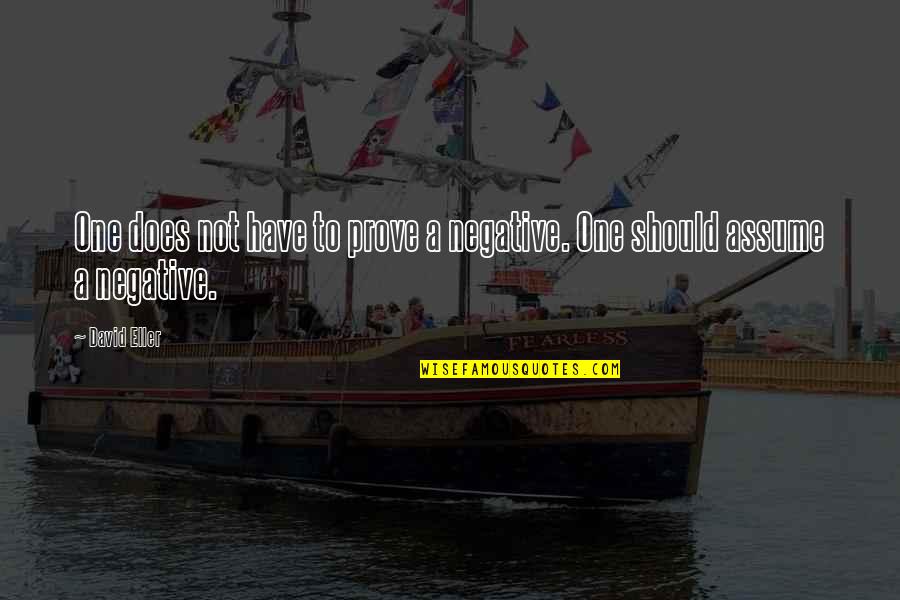 One Religion Quotes By David Eller: One does not have to prove a negative.